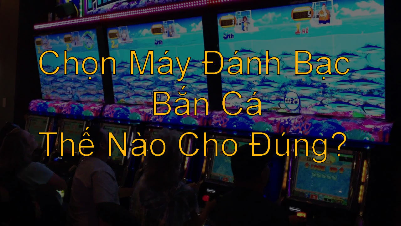 Máy Đánh Bạc Bắn Cá