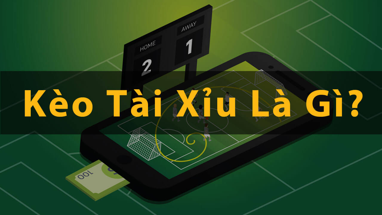 Kèo tài xỉu là gì