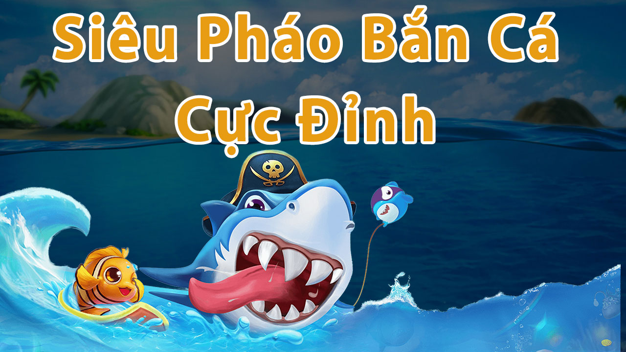 Game siêu pháo bắn cá