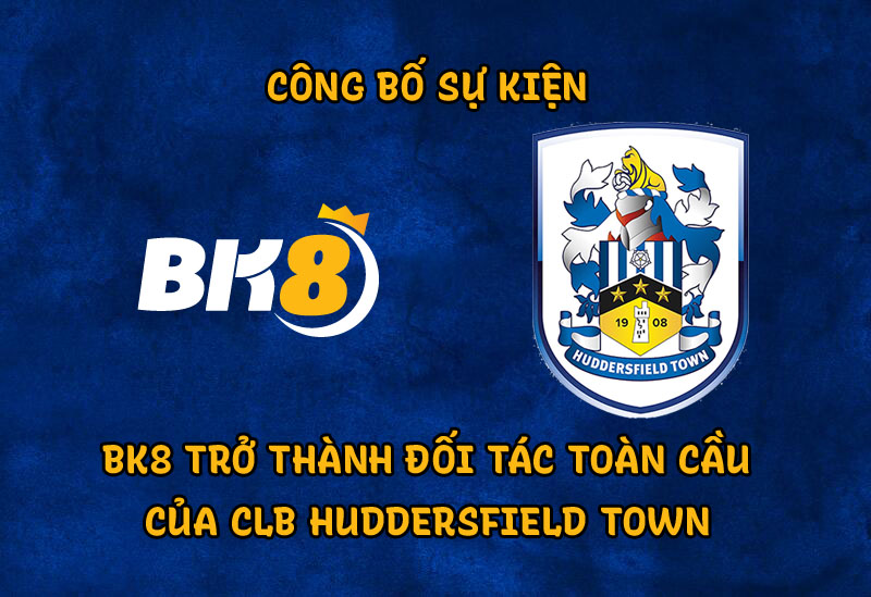 sự kiện của năm BK8 trở thành đối tác toàn cầu mới của CLB Huddersfield Town