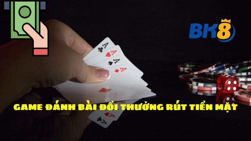 Game đánh bài đổi thưởng rút tiền mặt