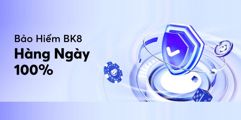 Bảo hiểm BK8 hàng ngày 100%